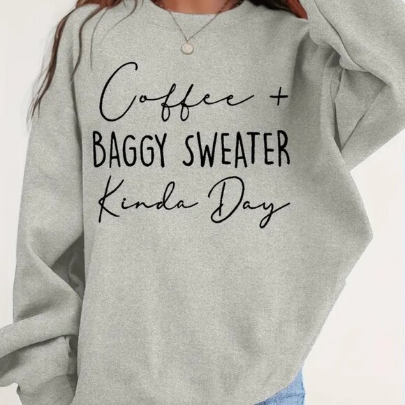 Tops - Coffee & Baggy Sweater Kinda Day Cursive Script Sweatshirt